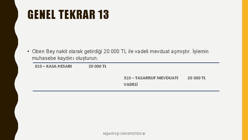 GENEL TEKRAR 13 • Oben Bey nakit olarak getirdiği 20 000 TL ile vadeli