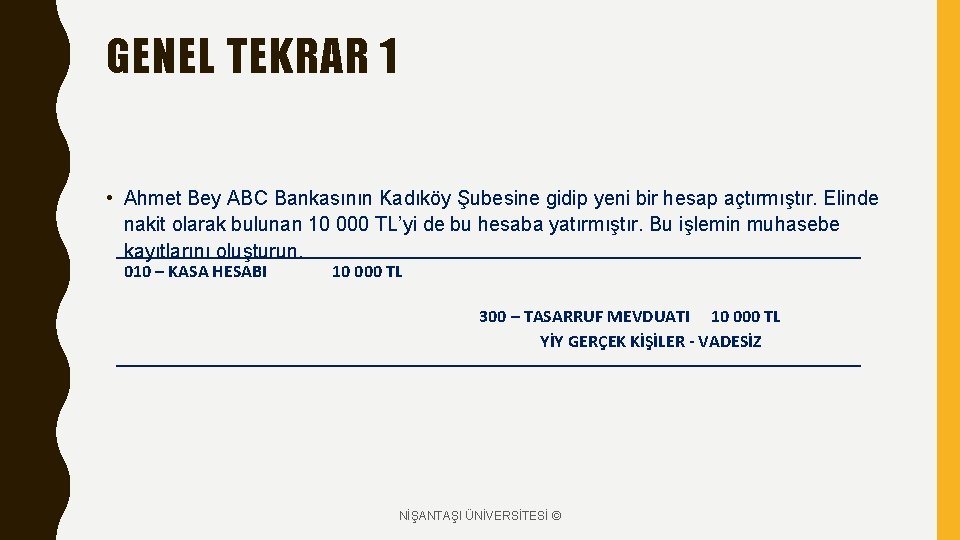 GENEL TEKRAR 1 • Ahmet Bey ABC Bankasının Kadıköy Şubesine gidip yeni bir hesap