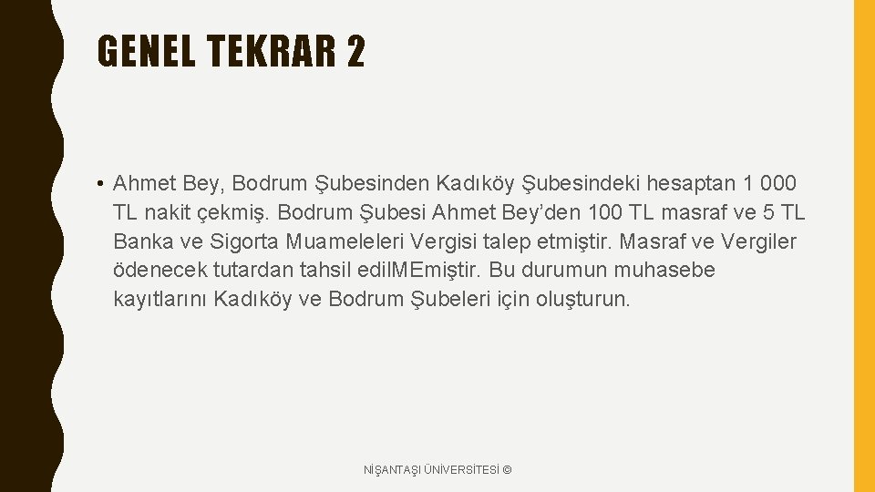 GENEL TEKRAR 2 • Ahmet Bey, Bodrum Şubesinden Kadıköy Şubesindeki hesaptan 1 000 TL