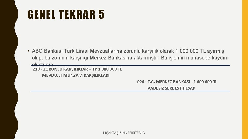 GENEL TEKRAR 5 • ABC Bankası Türk Lirası Mevzuatlarına zorunlu karşılık olarak 1 000