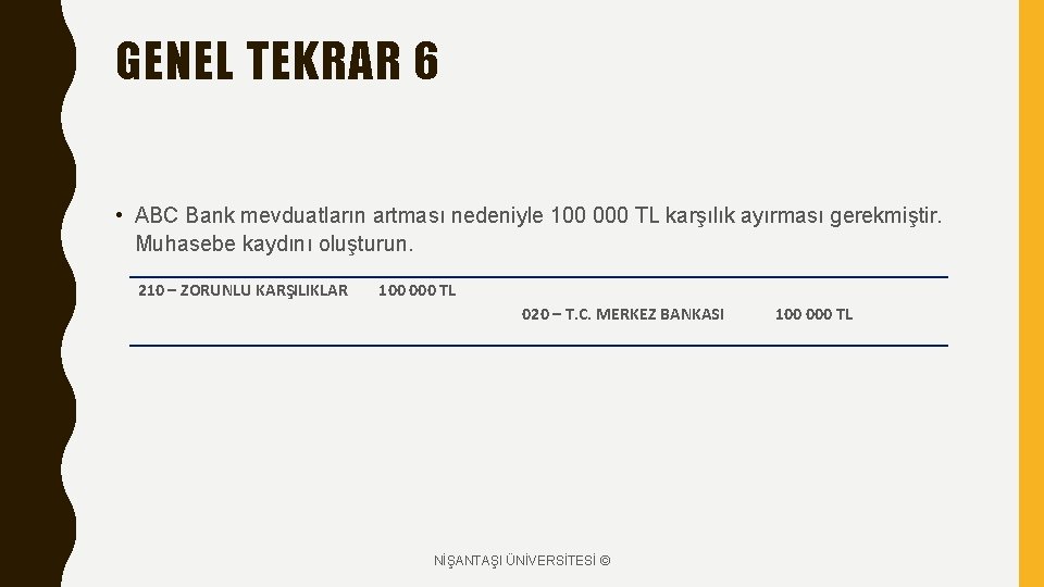 GENEL TEKRAR 6 • ABC Bank mevduatların artması nedeniyle 100 000 TL karşılık ayırması