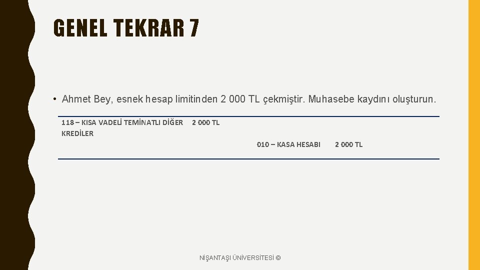 GENEL TEKRAR 7 • Ahmet Bey, esnek hesap limitinden 2 000 TL çekmiştir. Muhasebe