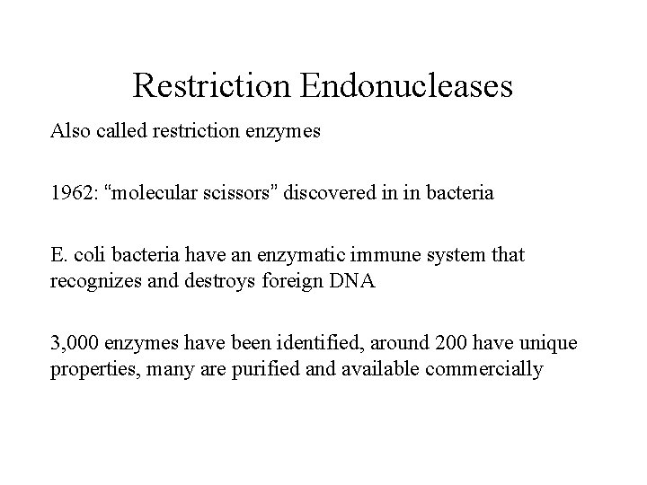 Restriction Endonucleases Also called restriction enzymes 1962: “molecular scissors” discovered in in bacteria E.