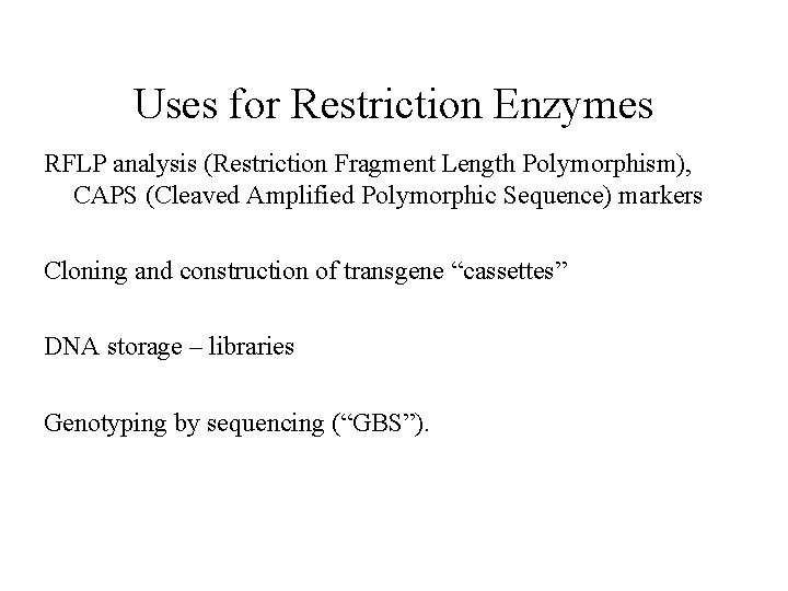 Uses for Restriction Enzymes RFLP analysis (Restriction Fragment Length Polymorphism), CAPS (Cleaved Amplified Polymorphic