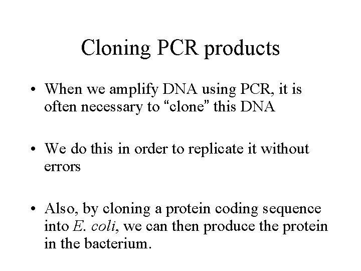 Cloning PCR products • When we amplify DNA using PCR, it is often necessary