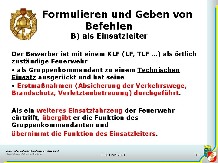 Formulieren und Geben von Befehlen B) als Einsatzleiter Der Bewerber ist mit einem KLF