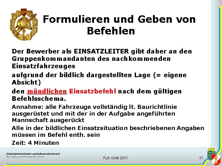 Formulieren und Geben von Befehlen Der Bewerber als EINSATZLEITER gibt daher an den Gruppenkommandanten