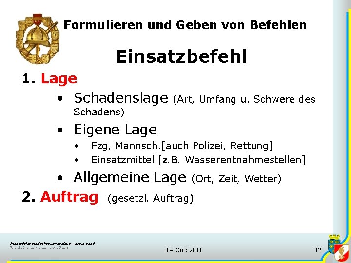 Formulieren und Geben von Befehlen Einsatzbefehl 1. Lage • Schadenslage (Art, Umfang u. Schwere