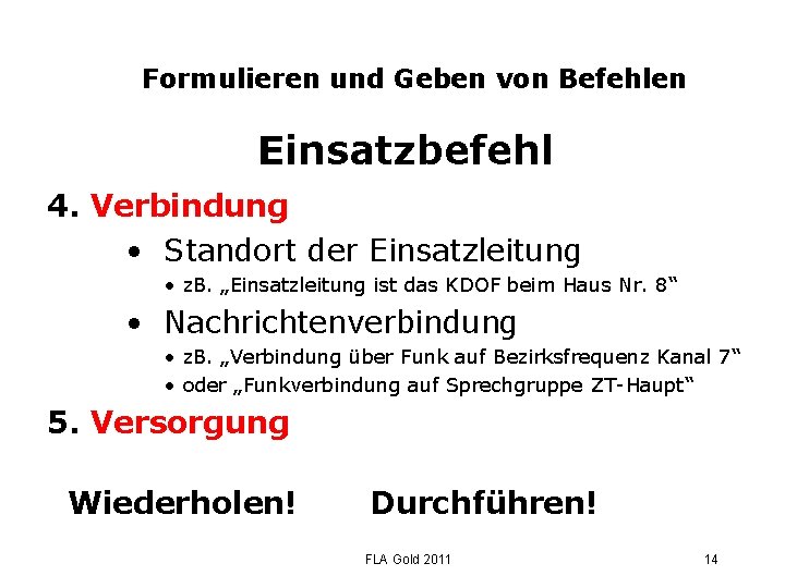 Formulieren und Geben von Befehlen Einsatzbefehl 4. Verbindung • Standort der Einsatzleitung • z.