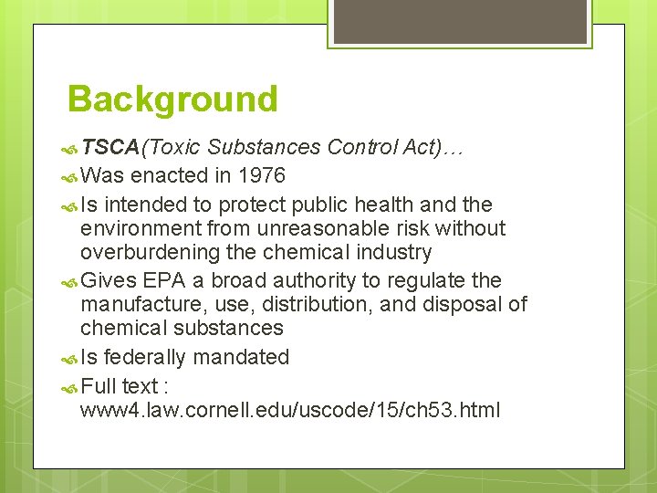 Background TSCA(Toxic Substances Control Act)… Was enacted in 1976 Is intended to protect public