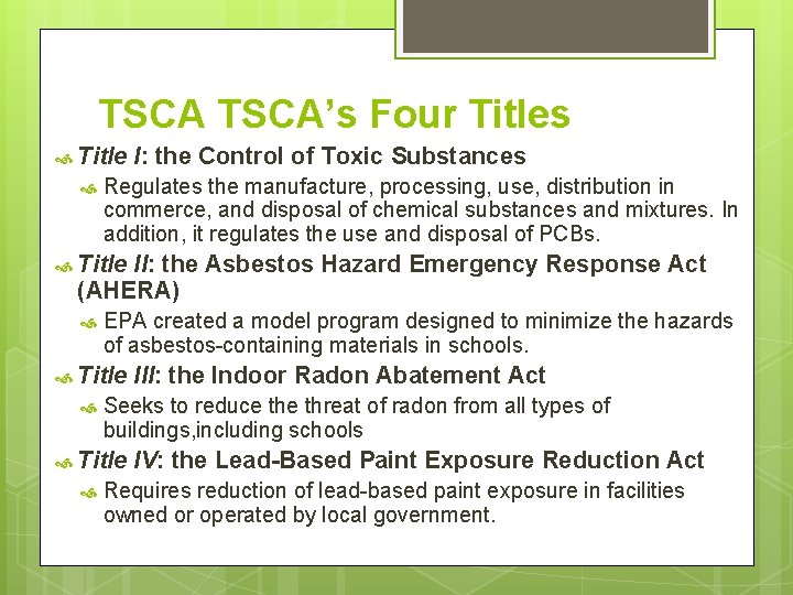 TSCA’s Four Titles Title I: the Control of Toxic Substances Regulates the manufacture, processing,