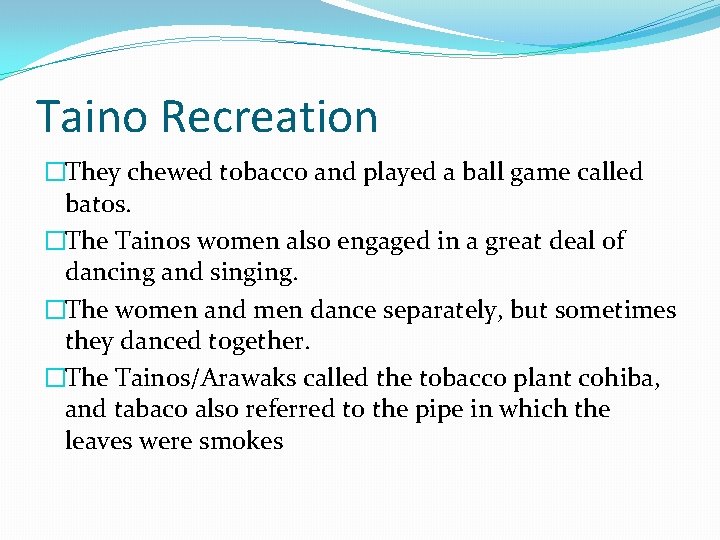 Taino Recreation �They chewed tobacco and played a ball game called batos. �The Tainos
