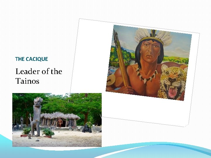 THE CACIQUE Leader of the Tainos 