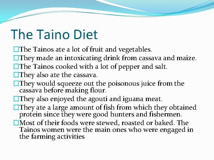 The Taino Diet �The Tainos ate a lot of fruit and vegetables. �They made