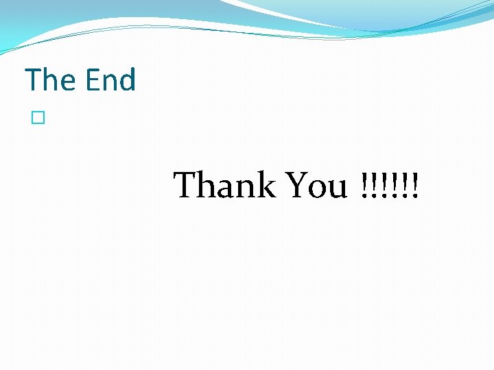 The End � Thank You !!!!!! 