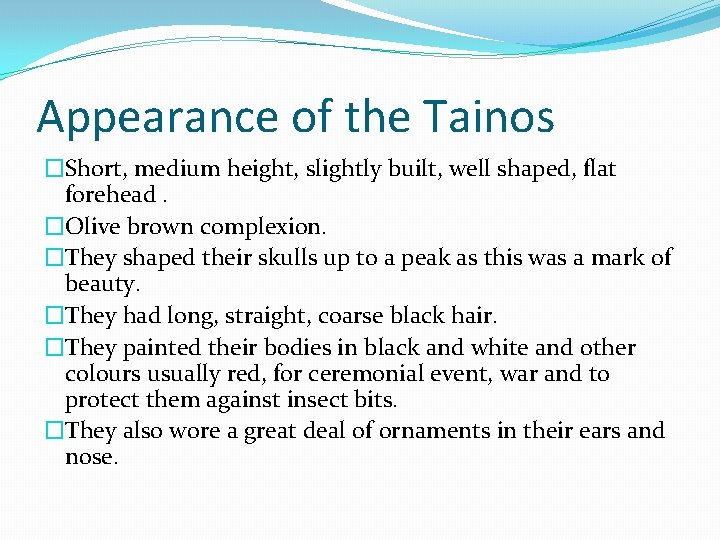 Appearance of the Tainos �Short, medium height, slightly built, well shaped, flat forehead. �Olive