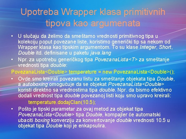 Upotreba Wrapper klasa primitivnih tipova kao argumenata • U slučaju da želimo da smeštamo