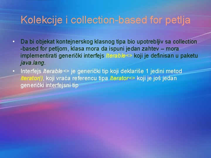 Kolekcije i collection-based for petlja • Da bi objekat kontejnerskog klasnog tipa bio upotrebljiv Kolekcije i collection-based for petlja • Da bi objekat kontejnerskog klasnog tipa bio upotrebljiv