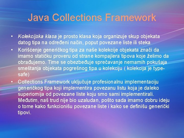 Java Collections Framework • Kolekcijska klasa je prosto klasa koja organizuje skup objekata datog