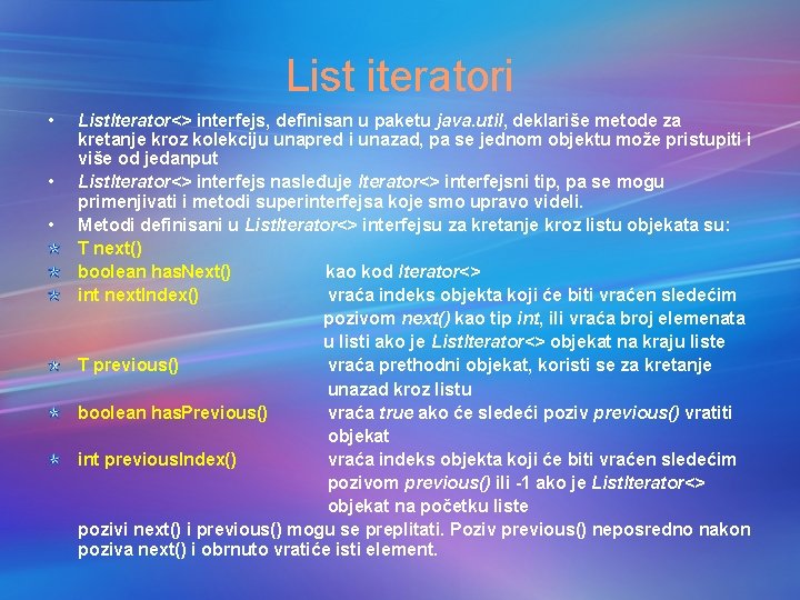 List iteratori • • • List. Iterator<> interfejs, definisan u paketu java. util, deklariše