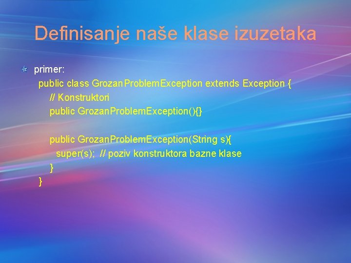 Definisanje naše klase izuzetaka primer: public class Grozan. Problem. Exception extends Exception { //