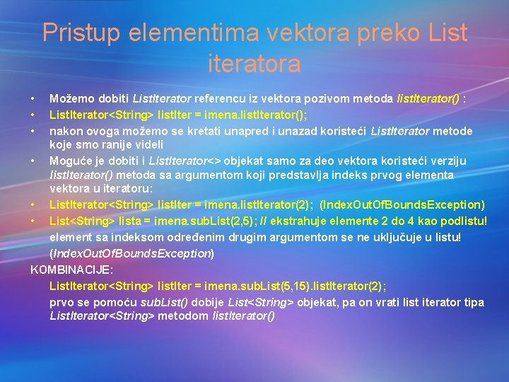 Pristup elementima vektora preko List iteratora • • • Možemo dobiti List. Iterator referencu Pristup elementima vektora preko List iteratora • • • Možemo dobiti List. Iterator referencu