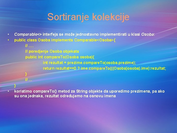 Sortiranje kolekcije • • • Comparable<> interfejs se može jednostavno implementirati u klasi Osoba: Sortiranje kolekcije • • • Comparable<> interfejs se može jednostavno implementirati u klasi Osoba: