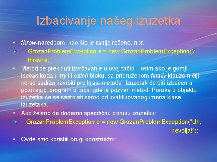 Izbacivanje našeg izuzetka • throw-naredbom, kao što je ranije rečeno, npr. Grozan. Problem. Exception Izbacivanje našeg izuzetka • throw-naredbom, kao što je ranije rečeno, npr. Grozan. Problem. Exception
