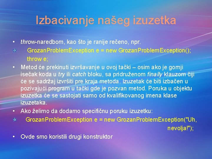 Izbacivanje našeg izuzetka • throw-naredbom, kao što je ranije rečeno, npr. Grozan. Problem. Exception