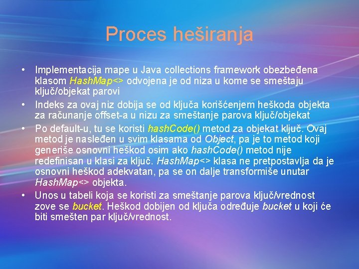 Proces heširanja • Implementacija mape u Java collections framework obezbeđena klasom Hash. Map<> odvojena