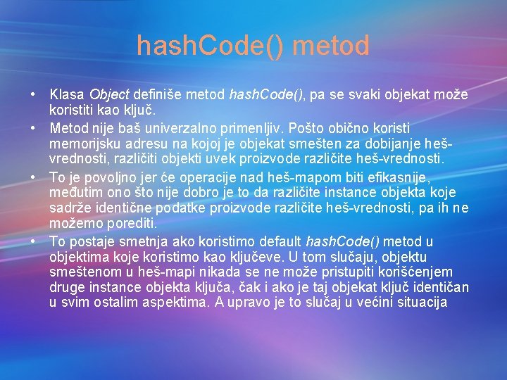 hash. Code() metod • Klasa Object definiše metod hash. Code(), pa se svaki objekat