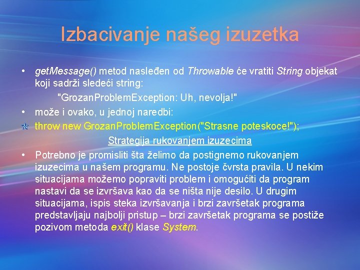 Izbacivanje našeg izuzetka • get. Message() metod nasleđen od Throwable će vratiti String objekat