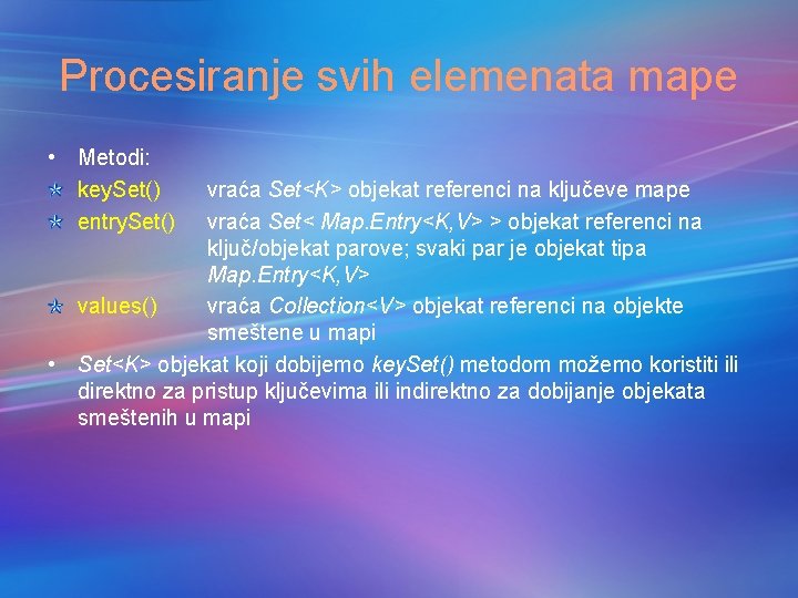 Procesiranje svih elemenata mape • Metodi: key. Set() entry. Set() vraća Set<K> objekat referenci