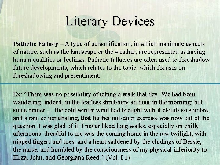 Literary Devices Pathetic Fallacy – A type of personification, in which inanimate aspects of