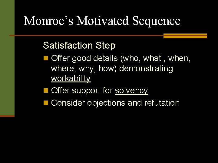 Monroe’s Motivated Sequence Satisfaction Step n Offer good details (who, what , when, where,