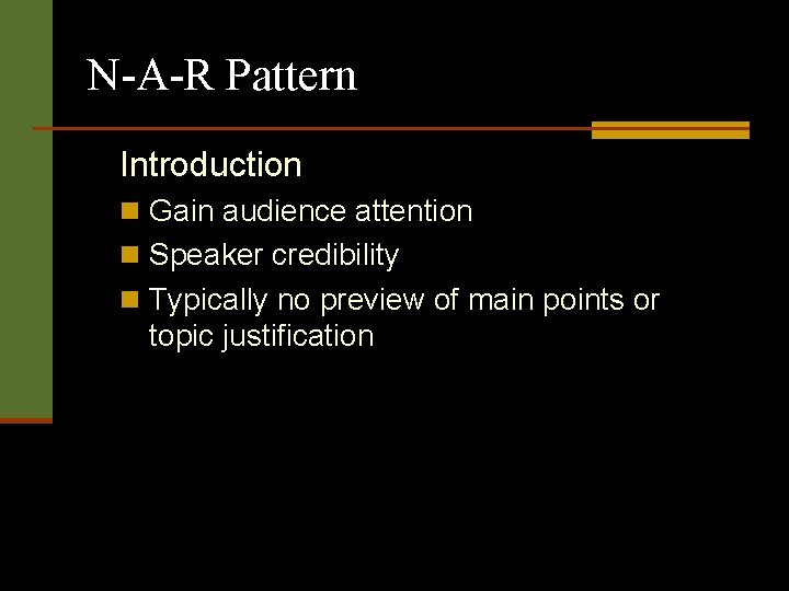 N-A-R Pattern Introduction n Gain audience attention n Speaker credibility n Typically no preview