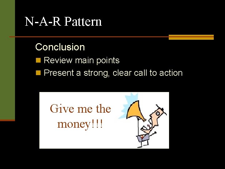 N-A-R Pattern Conclusion n Review main points n Present a strong, clear call to