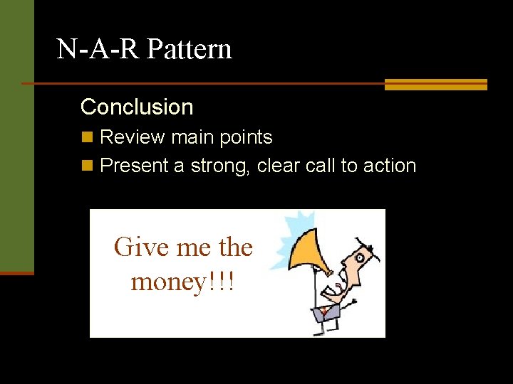 N-A-R Pattern Conclusion n Review main points n Present a strong, clear call to N-A-R Pattern Conclusion n Review main points n Present a strong, clear call to
