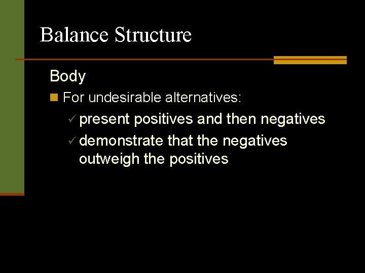 Balance Structure Body n For undesirable alternatives: ü present positives and then negatives ü Balance Structure Body n For undesirable alternatives: ü present positives and then negatives ü