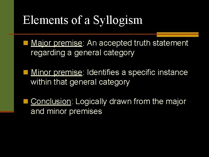 Elements of a Syllogism n Major premise: An accepted truth statement regarding a general