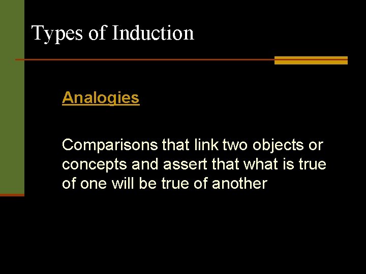 Types of Induction Analogies Comparisons that link two objects or concepts and assert that