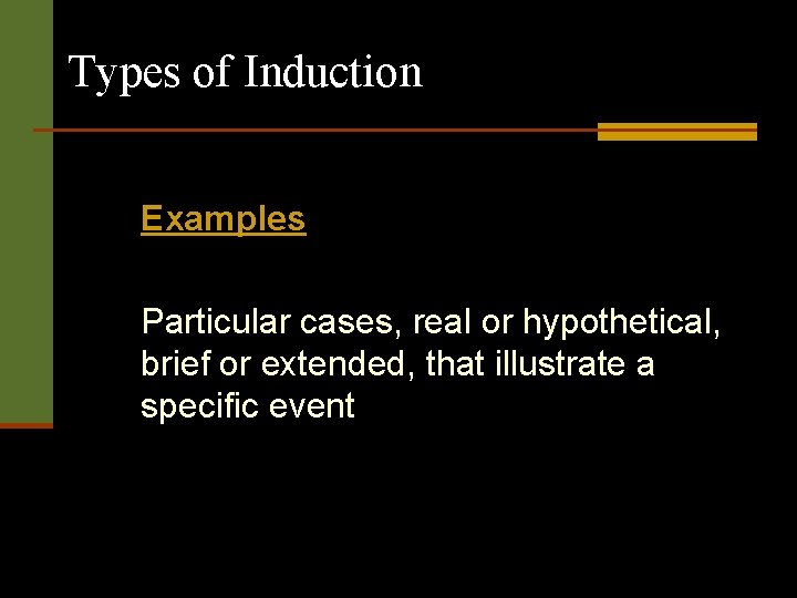 Types of Induction Examples Particular cases, real or hypothetical, brief or extended, that illustrate Types of Induction Examples Particular cases, real or hypothetical, brief or extended, that illustrate