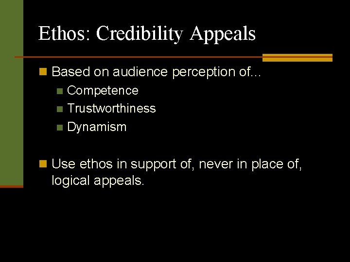 Ethos: Credibility Appeals n Based on audience perception of. . . n Competence n