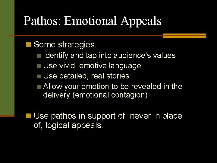 Pathos: Emotional Appeals n Some strategies. . . n Identify and tap into audience's