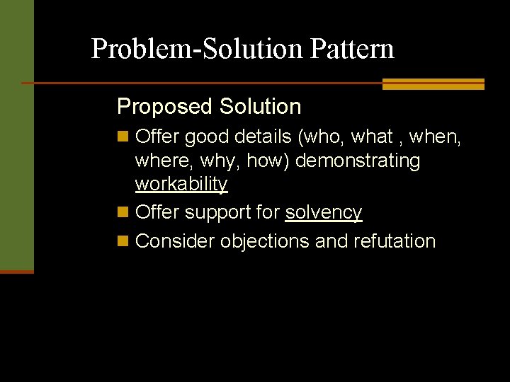 Problem-Solution Pattern Proposed Solution n Offer good details (who, what , when, where, why,