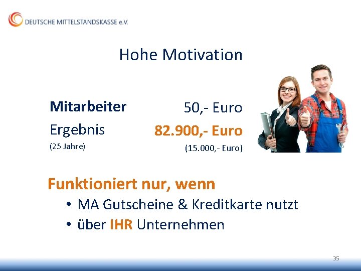 Hohe Motivation Mitarbeiter Ergebnis (25 Jahre) 50, - Euro 82. 900, - Euro (15.