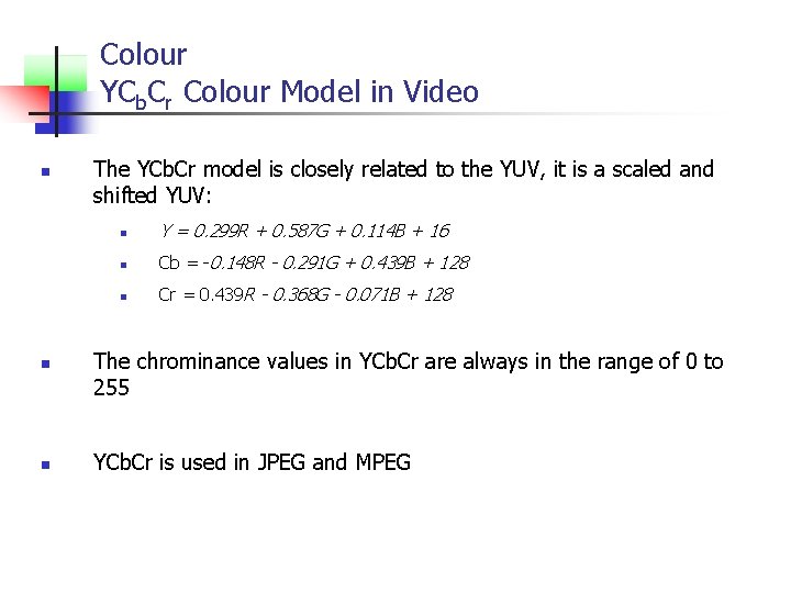 Colour YCb. Cr Colour Model in Video n n n The YCb. Cr model