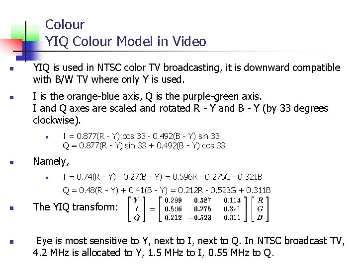 Colour YIQ Colour Model in Video n n YIQ is used in NTSC color
