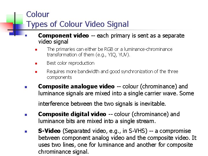 Colour Types of Colour Video Signal Component video -- each primary is sent as