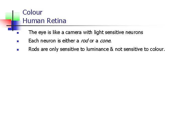 Colour Human Retina n The eye is like a camera with light sensitive neurons